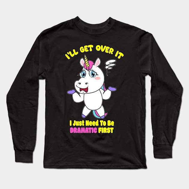 I'll get over it.I Just Need To Be Dramatic First. Lazy Unicorn Long Sleeve T-Shirt by ShopiLike